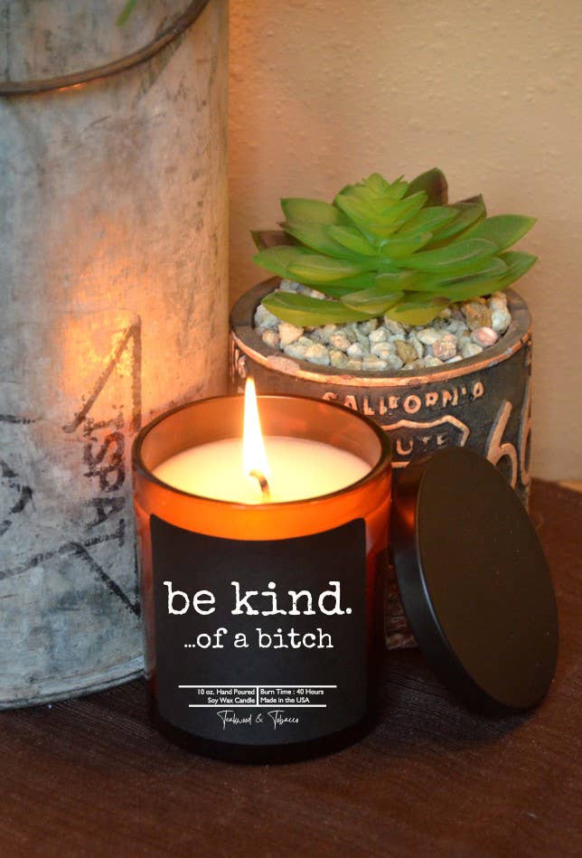Be kind. ...of a bitch - soy wax Candle