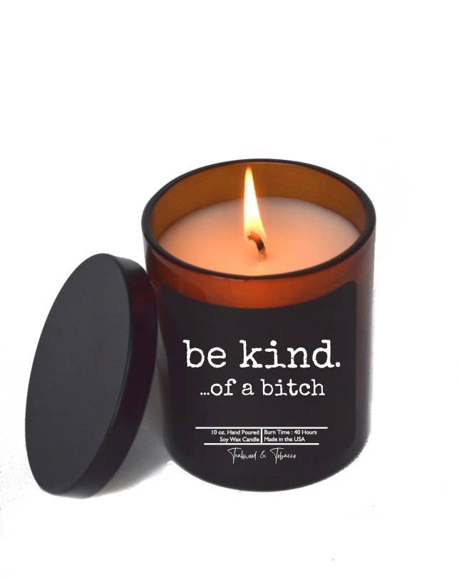 Be kind. ...of a bitch - soy wax Candle