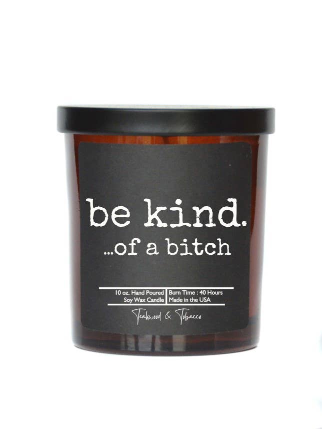 Be kind. ...of a bitch - soy wax Candle