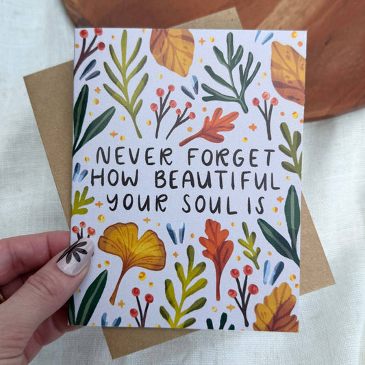 "Never forget how beautiful your soul is" Greeting Card